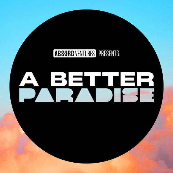 A Better Paradise – Absurd Ventures