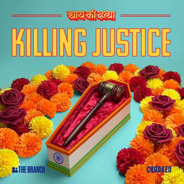 Killing Justice – Crooked Media