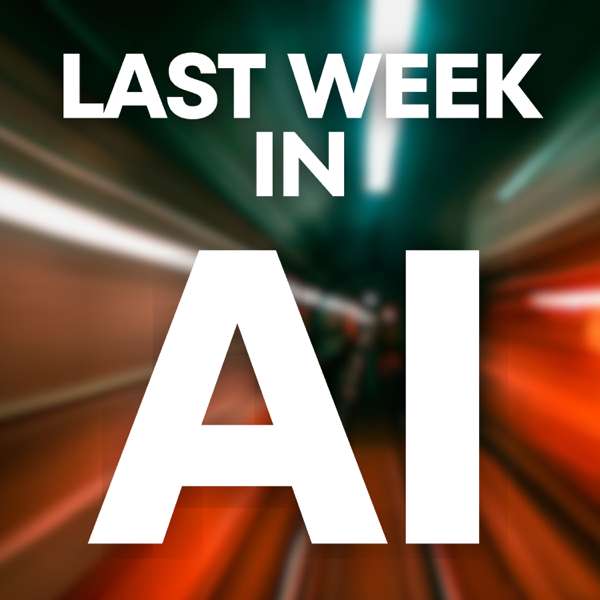 Last Week in AI – Last Week in AI