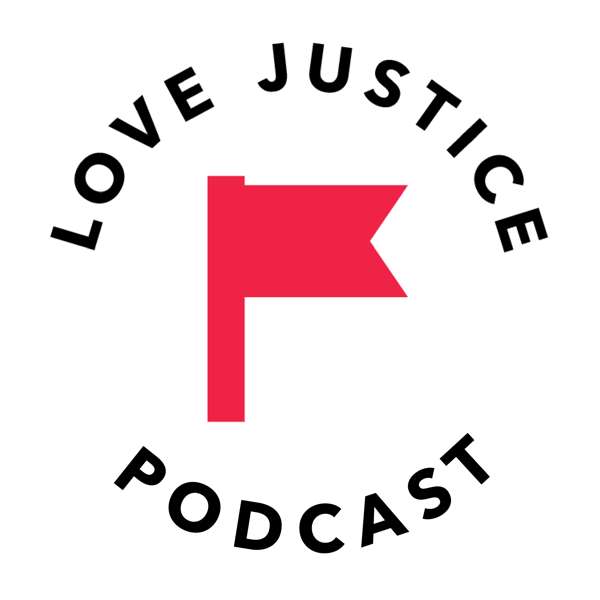 the LOVE JUSTICE podcast