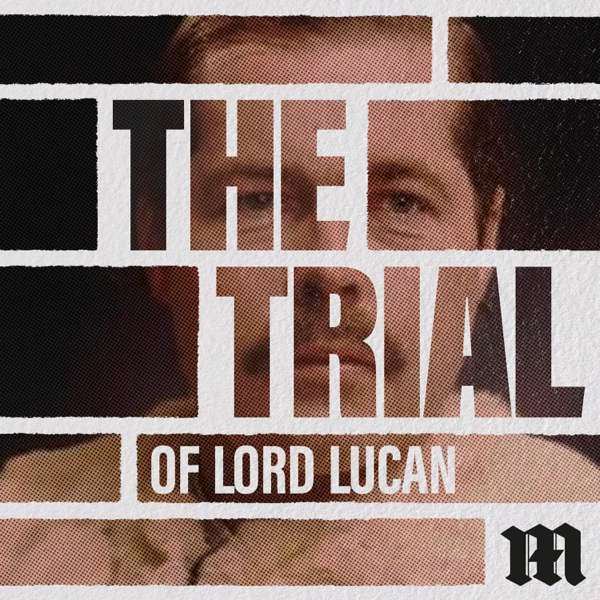 The Trial of Lord Lucan – Daily Mail