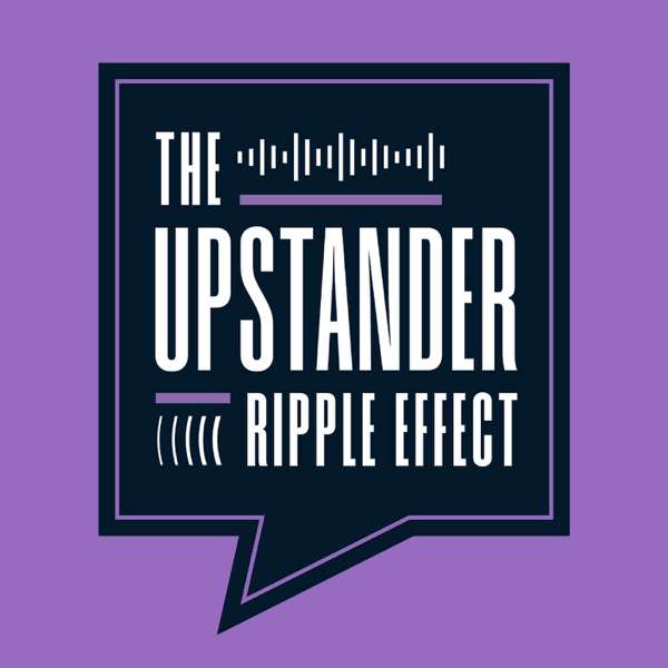 The Upstander Ripple Effect