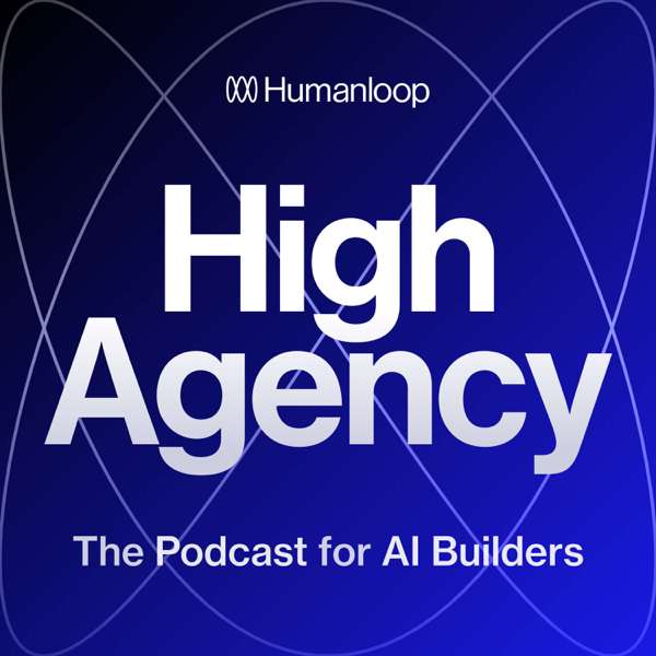 High Agency: The Podcast for AI Builders