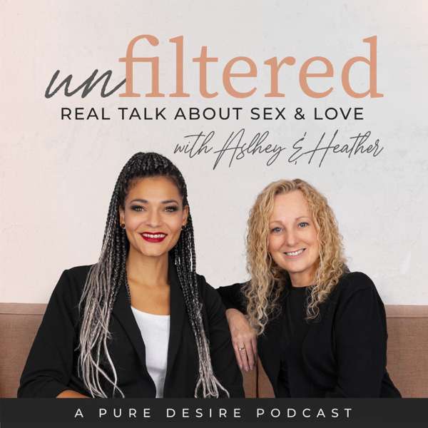 Unfiltered: Real Talk About Sex & Love - Ashley Jameson, Heather Kolb ...