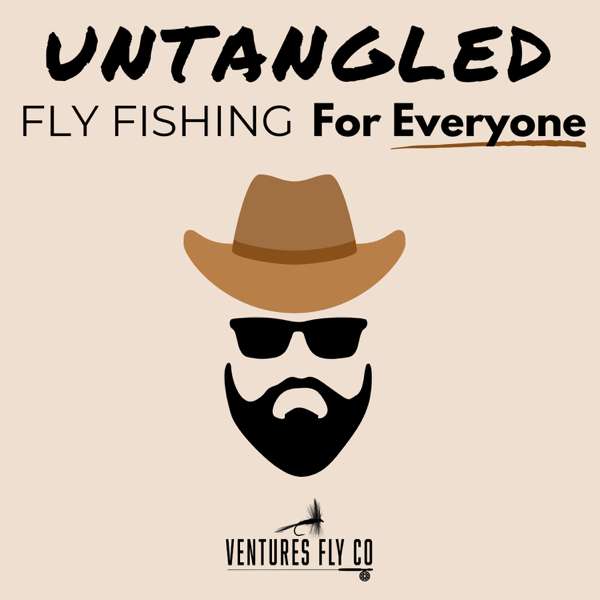Untangled: Fly Fishing For Everyone | Ventures Fly Co. – Ventures Fly Co.