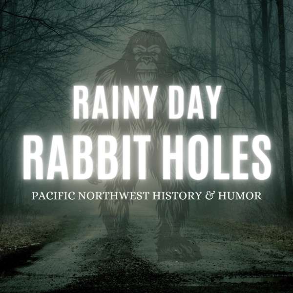 Rainy Day Rabbit Holes: Pacific Northwest History and Humor