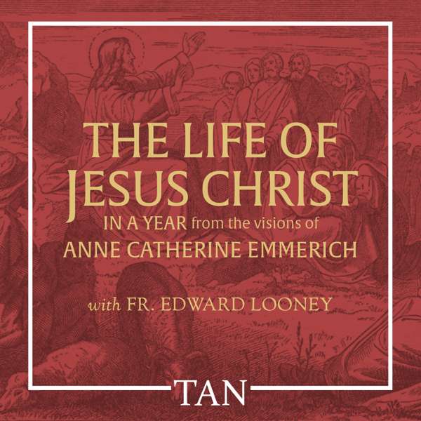The Life of Jesus Christ in a Year: From the Visions of Anne Catherine Emmerich