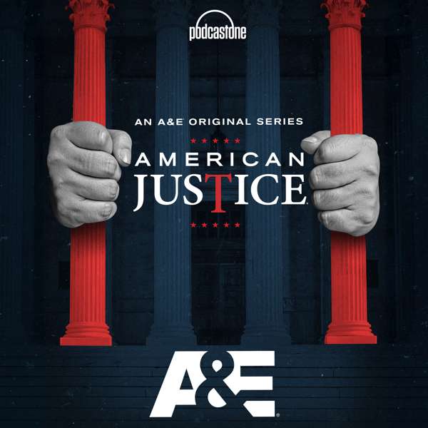 American Justice – A&E | PodcastOne