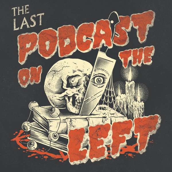 Last Podcast On The Left – The Last Podcast Network