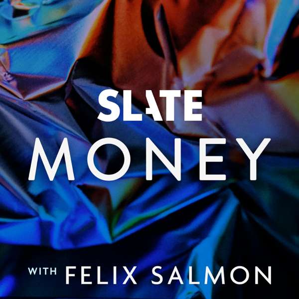Slate Money – Slate Podcasts