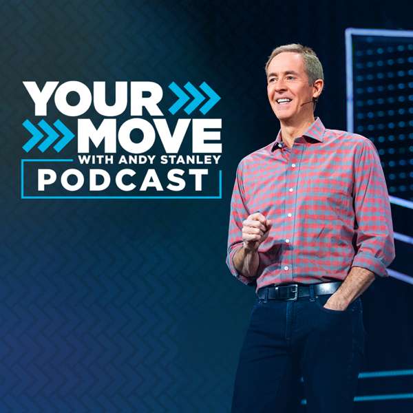 Your Move with Andy Stanley Podcast – Andy Stanley