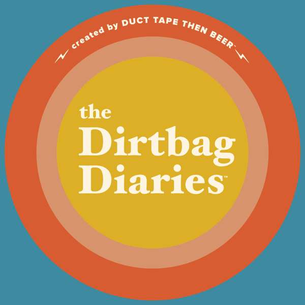 The Dirtbag Diaries – Duct Tape Then Beer