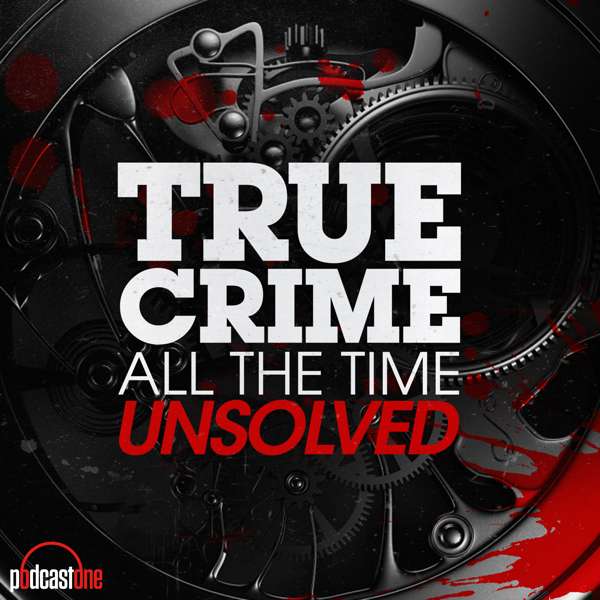 True Crime All The Time Unsolved – PodcastOne