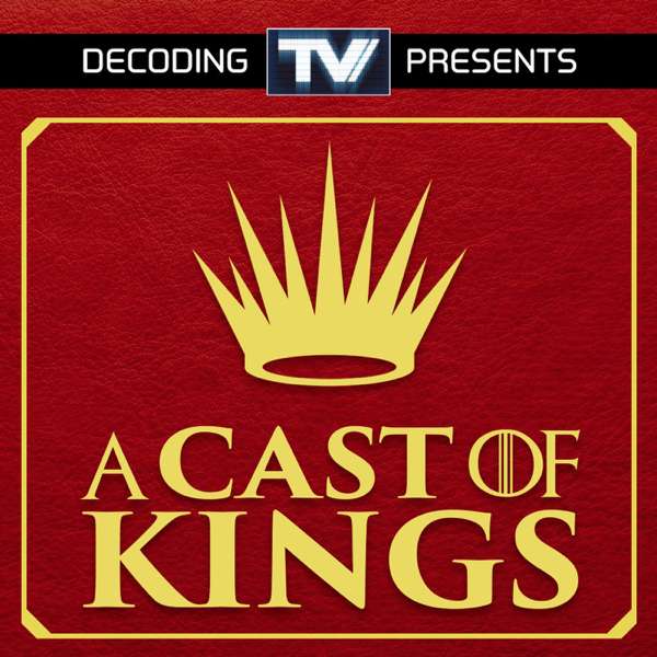 A Cast of Kings – A House of the Dragon Podcast – Decoding TV