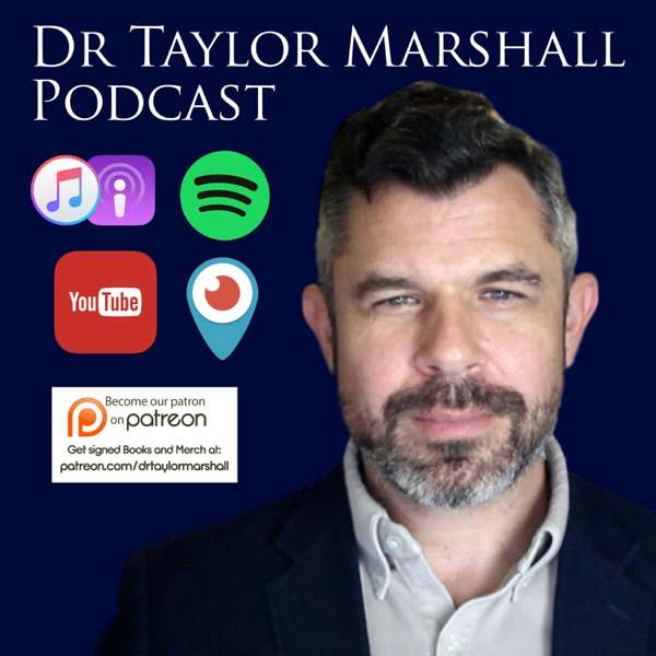 Dr Taylor Marshall Podcast – Dr. Taylor Marshall