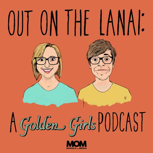 Out on the Lanai: A Golden Girls Podcast – H Alan Scott, Kerri Doherty