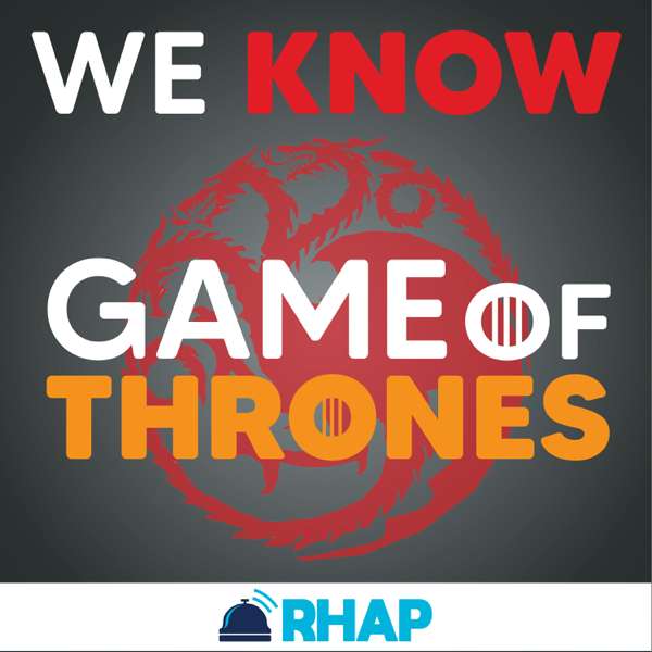 We Know Game of Thrones – RHAP Productions