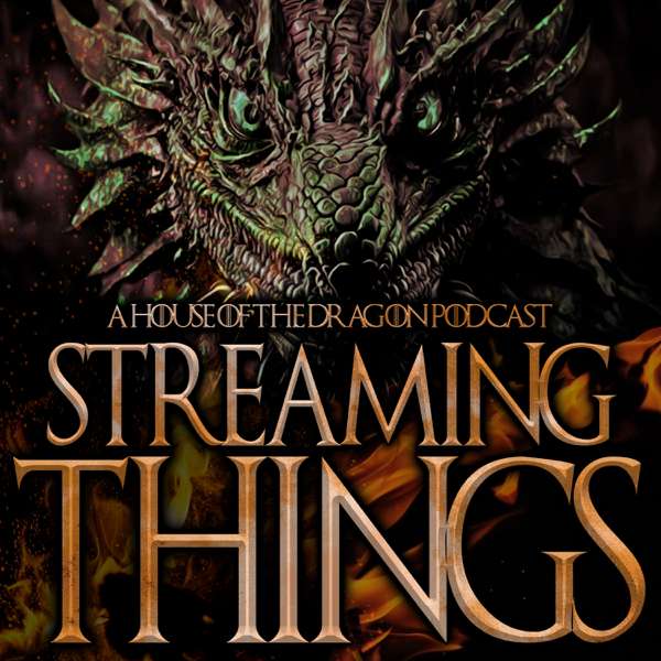Streaming Things – a “House of the Dragon” Podcast – Streaming Things
