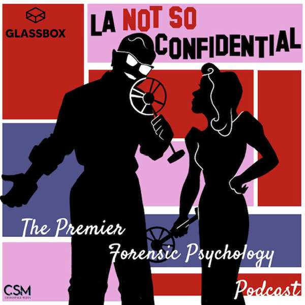 L.A. Not So Confidential: The Premier Forensic Psychology Podcast – L.A. Not So Confidential