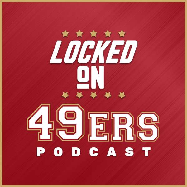 Locked On 49ers – Daily Podcast On The San Francisco 49ers