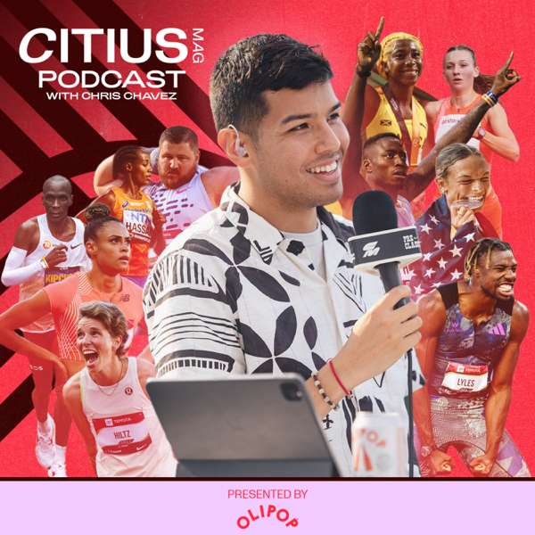 The CITIUS MAG Podcast with Chris Chavez | A Running + Track and Field Show – CITIUS MAG