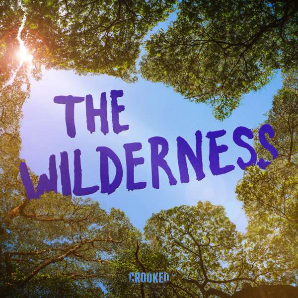 The Wilderness – Crooked Media