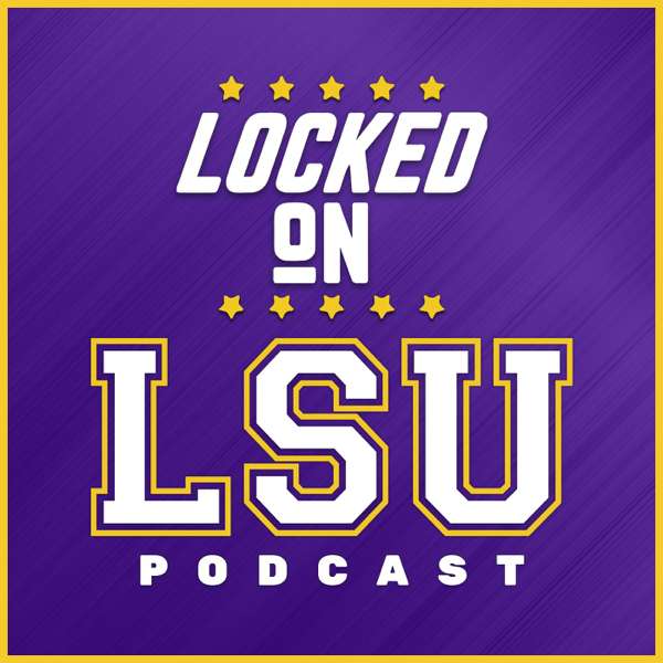 Locked On LSU – Daily Podcast On LSU Tigers Football & Basketball