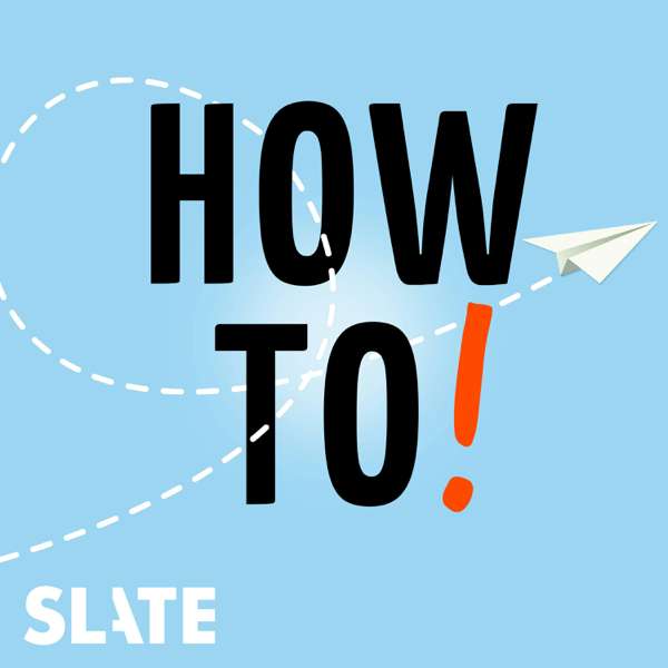 How To! – Slate Podcasts