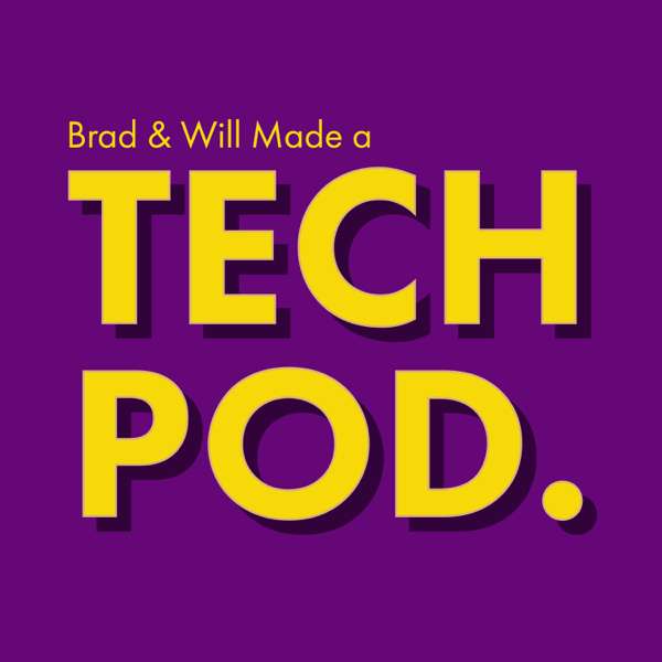Brad & Will Made a Tech Pod. – Brad Shoemaker, Will Smith