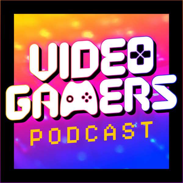 Video Gamers Podcast – Gaming