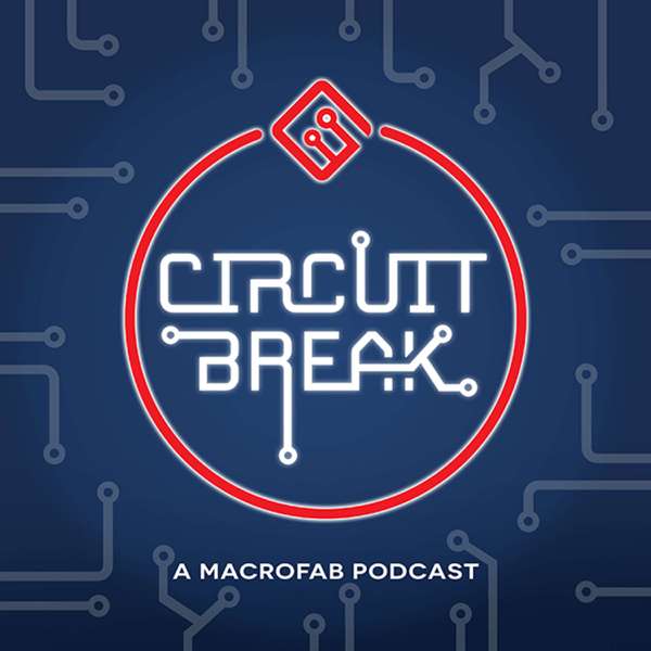 Circuit Break – A MacroFab Podcast