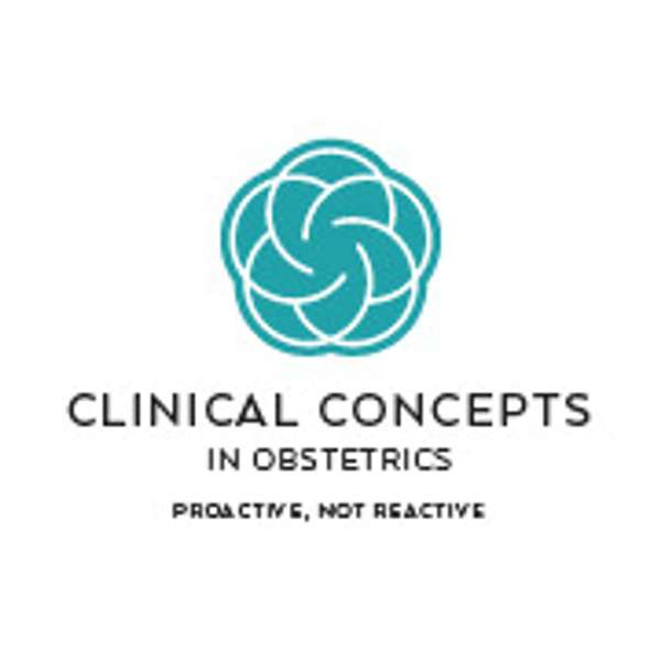 The Critical Care Obstetrics Podcast – Clinical Concepts in Obstetrics