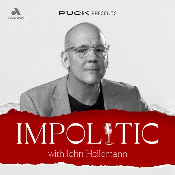 Impolitic with John Heilemann – Audacy | Puck