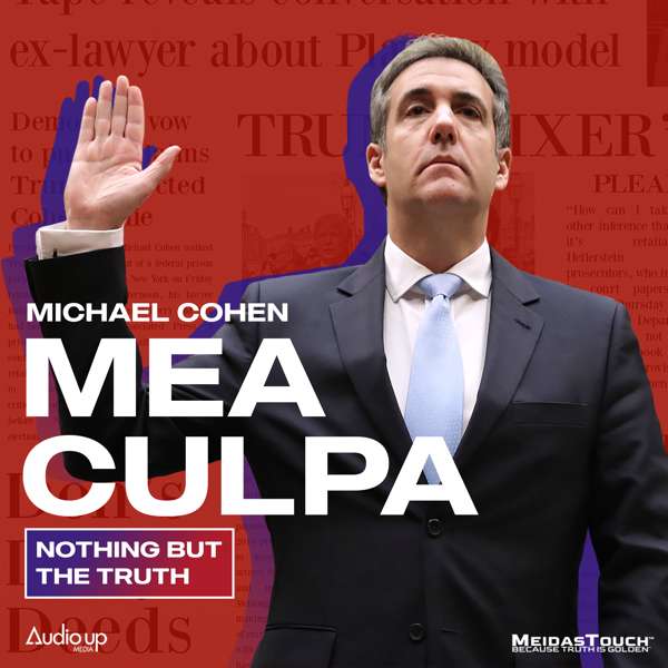 THE OFFICIAL MEA CULPA WITH MICHAEL COHEN ARCHIVE – Audio Up Media