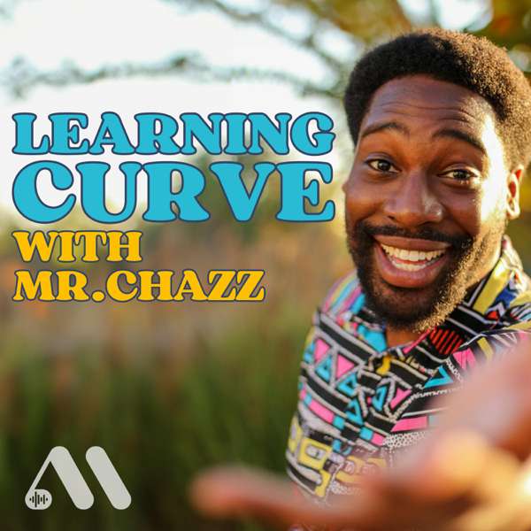 Learning Curve with Mr. Chazz – Mr. Chazz