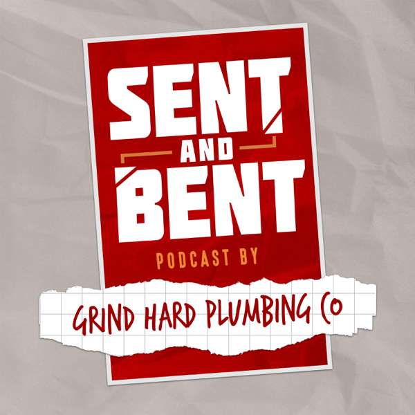 Sent and Bent – Grind Hard Plumbing Co