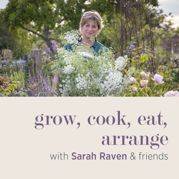 grow, cook, eat, arrange with Sarah Raven & friends – Sarah Raven