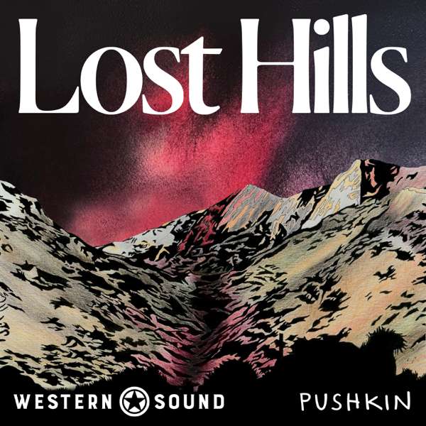Lost Hills: Dark Canyon – Western Sound and Pushkin Industries