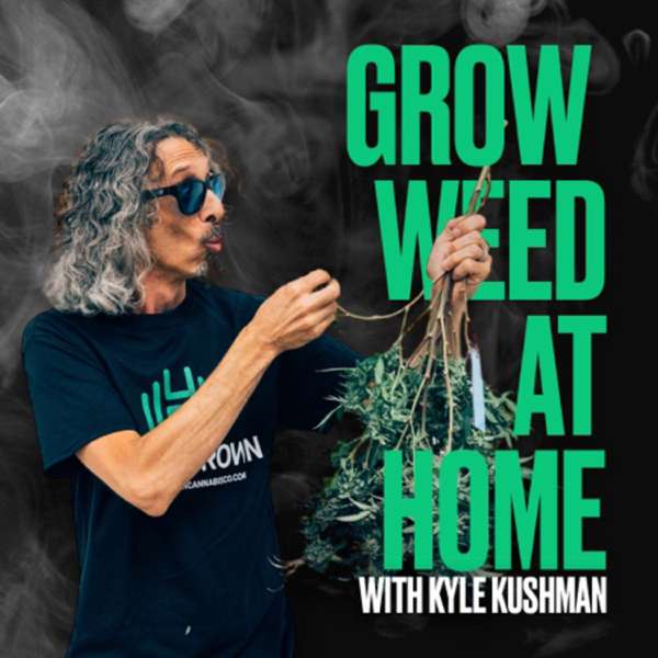 Grow Weed at Home with Kyle Kushman – Kyle Kushman | Nate Hammer