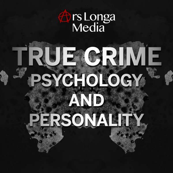True Crime Psychology and Personality: Narcissism, Psychopathy, and the Minds of Dangerous Criminals – Ars Longa Media