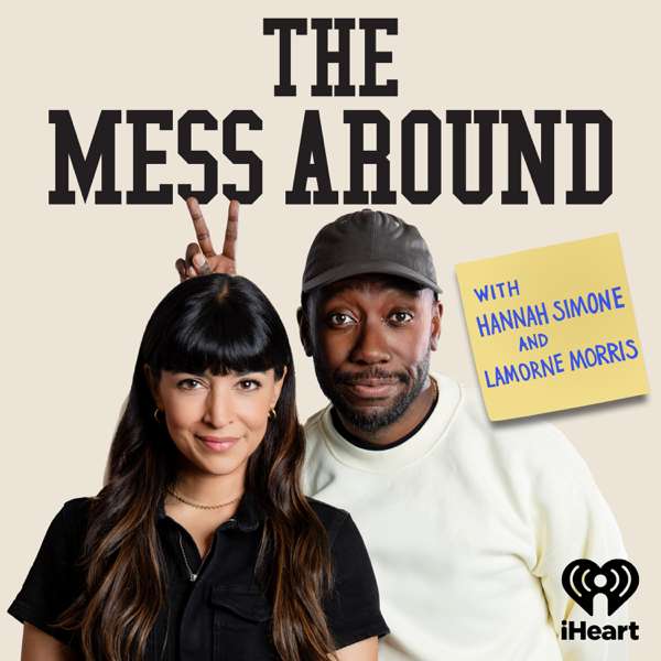 The Mess Around with Hannah and Lamorne – iHeartPodcasts