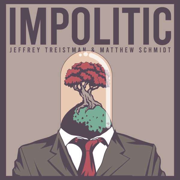 Impolitic – Jeffrey Treistman & Matthew Schmidt