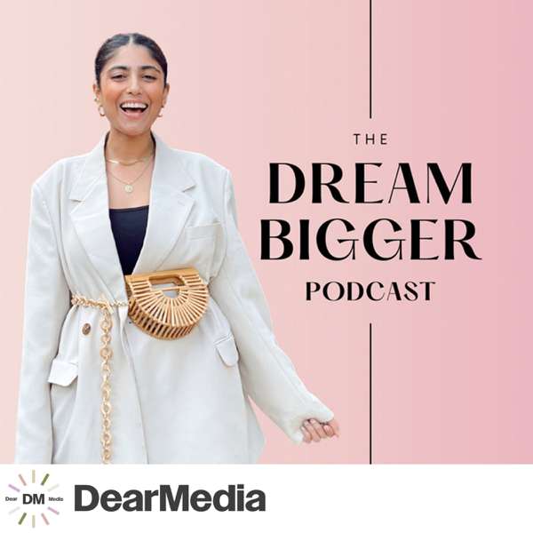 The Dream Bigger Podcast – Siffat Haider