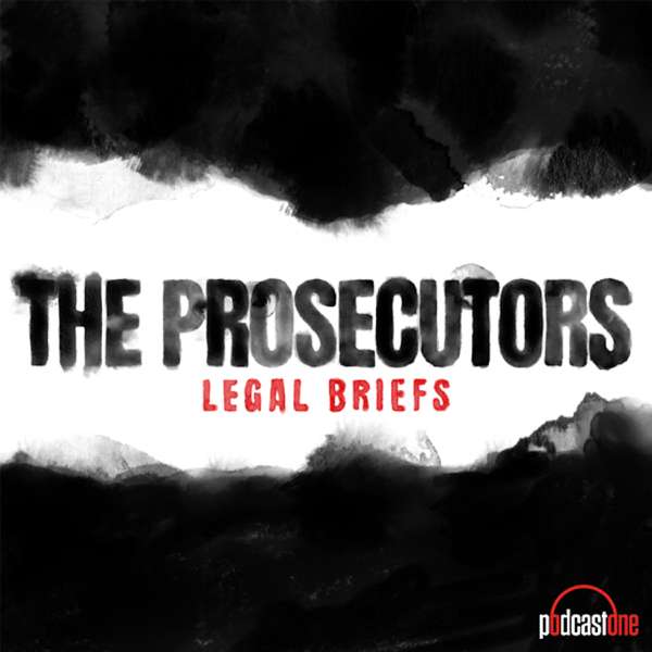 The Prosecutors: Legal Briefs – PodcastOne