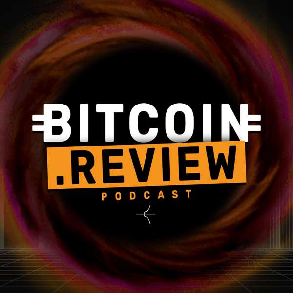 Bitcoin.Review Podcast with NVK & Guests – Bitcoin.Review