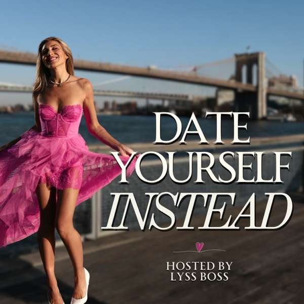 Date Yourself Instead – Lyss Boss