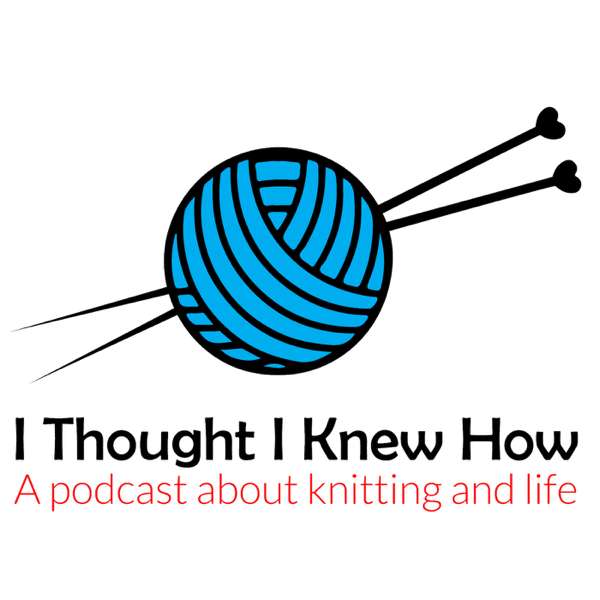I Thought I Knew How: A Podcast about Knitting and Life – Anne Frost
