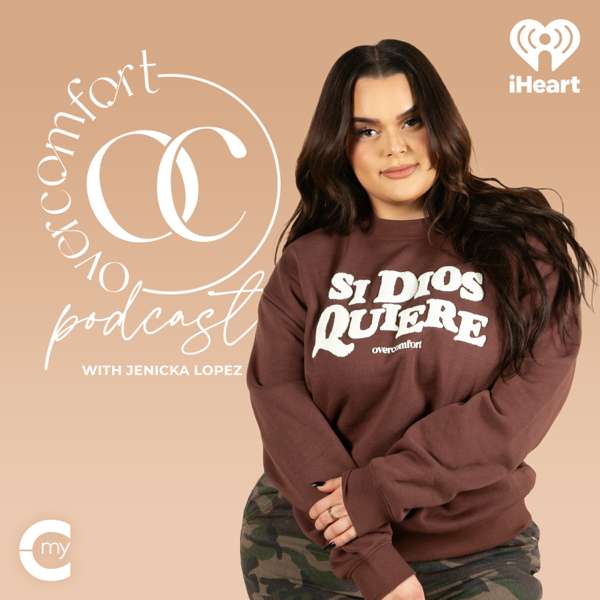 Overcomfort Podcast with Jenicka Lopez – My Cultura and iHeartPodcasts