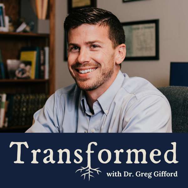 Transformed with Dr. Greg Gifford – Gospel Partners Media