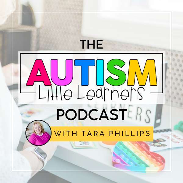 The Autism Little Learners Podcast – Tara Phillips